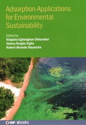 Adsorption Applications for Environmental Sustainability by Ukhurebor, Kingsley Eghonghon