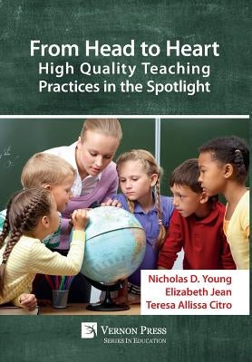 From Head to Heart: High Quality Teaching Practices in the Spotlight by Young, Nicholas D.
