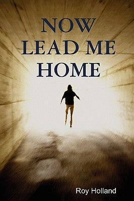 Now Lead Me Home by Holland, Roy