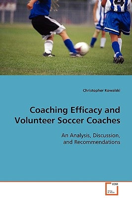 Coaching Efficacy and Volunteer Soccer Coaches by Kowalski, Christopher
