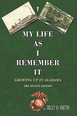 My Life as I Remember It: Growing Up in Alabama by Smith, Billy D.