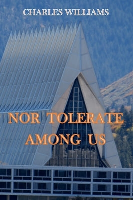 Nor Tolerate Among Us by Williams, Charles