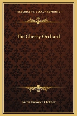The Cherry Orchard by Chekhov, Anton Pavlovich