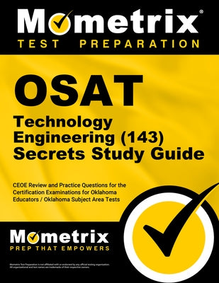 OSAT Technology Engineering (143) Secrets Study Guide: CEOE Review and Practice Questions for the Certification Examinations for Oklahoma Educators / by Mometrix