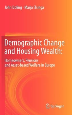 Demographic Change and Housing Wealth:: Home-Owners, Pensions and Asset-Based Welfare in Europe by Doling, John