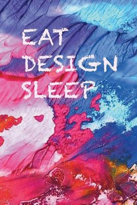 Eat, design, sleep: Ideas come any time, whilst you eat or sleep, don't lose them, write them down by Fedele, Mirella