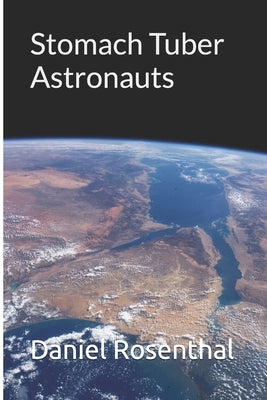 Stomach Tuber Astronauts by Rosenthal, Daniel Hananiah