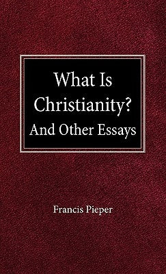 What is Christianity? by Pieper, Francis