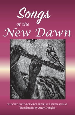 Songs of the New Dawn: Selected song-poems of Prabhat Ranjan Sarkar by Douglas, Andy