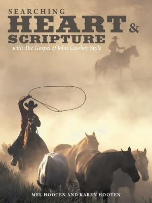 Searching Heart & Scripture: with The Gospel of John Cowboy Style by Hooten, Mel