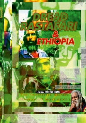 Dread Rastafari and Ethiopia: The definitive historical report of the beginning and the rise of the Rastafari movement in the Commonwealth of Dominica by Williams, Ras Albert
