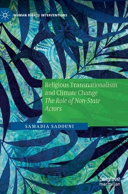 Religious Transnationalism and Climate Change: The Role of Non-State Actors by Sadouni, Samadia