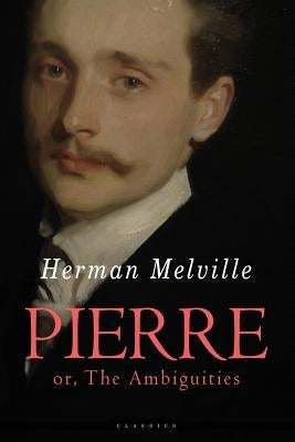 Pierre: or, The Ambiguities by Melville, Herman