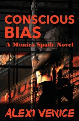 Conscious Bias: A Monica Spade Novel by Venice, Alexi