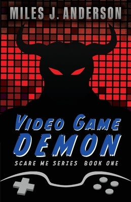 Video Game Demon by Anderson, Miles J.