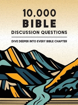10,000 Bible Discussion Questions: Dive Deeper into Every Bible Chapter by Palmer, Mark S.