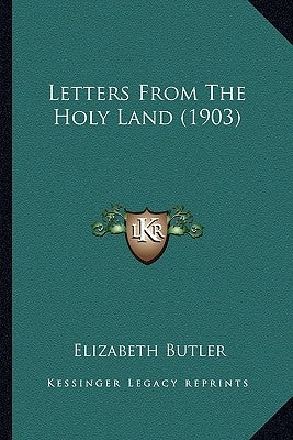 Letters From The Holy Land (1903) by Butler, Elizabeth