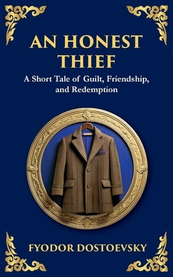 An Honest Thief: A Tale of Guilt, Redemption, and the Complexity of Human Nature by Dostoevsky, Fyodor