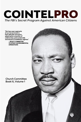 Cointelpro: The FBI's Secret Program Against American Citizens: Book III, Vol. 1 by Committee, Church