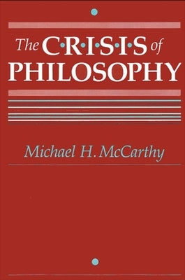 The Crisis of Philosophy by McCarthy, Michael H.
