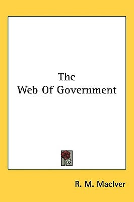 The Web Of Government by Maciver, R. M.