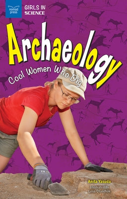 Archaeology: Cool Women Who Dig by Yasuda, Anita