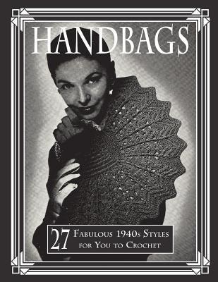 Handbags: 27 Fabulous 1940s Styles for You to Crochet by Publishing, Art of the Needle