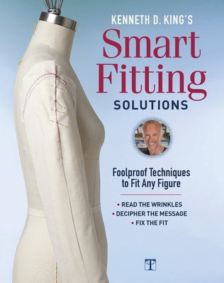 Kenneth D. King's Smart Fitting Solutions: Foolproof Techniques to Fit Any Figure by King, Kenneth D.