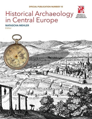 Historical Archaeology in Central Europe by Mehler, Natascha