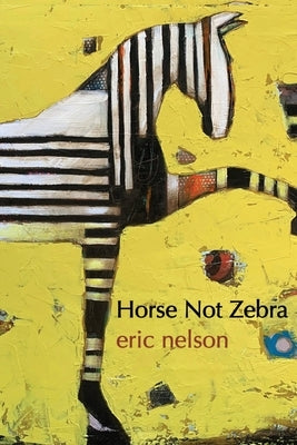 Horse Not Zebra by Nelson, Eric