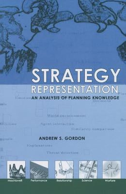 Strategy Representation: An Analysis of Planning Knowledge by Gordon, Andrew S.