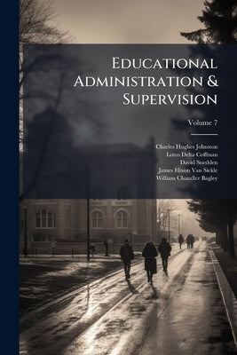 Educational Administration & Supervision; Volume 7 by Johnston, Charles Hughes