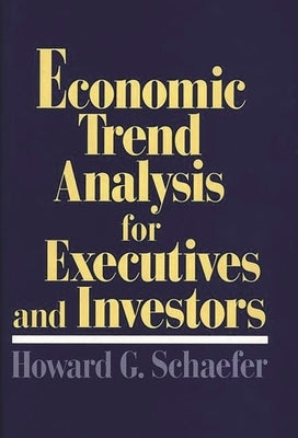 Economic Trend Analysis for Executives and Investors by Schaefer, Howard G.
