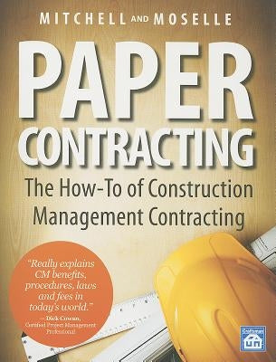 Paper Contracting: The How-To of Construction Management Contracting by Mitchell, William D.