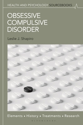 Obsessive Compulsive Disorder: Elements, History, Treatments, and Research by Shapiro, Leslie J.