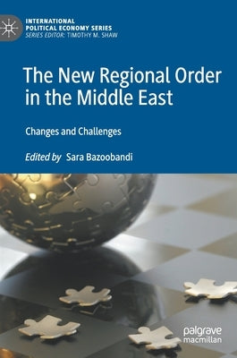 The New Regional Order in the Middle East: Changes and Challenges by Bazoobandi, Sara