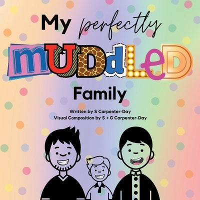 My Perfectly Muddled Family: An LGBTQ kids book about adoption & family by Carpenter-Day, S.