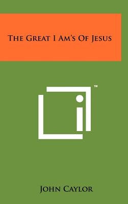 The Great I Am's Of Jesus by Caylor, John