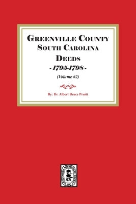 Greenville County South Carolina Deeds, 1795-1798. (Volume #2) by Pruitt, Albert Bruce