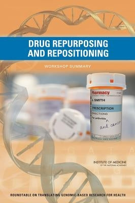 Drug Repurposing and Repositioning: Workshop Summary by Institute of Medicine