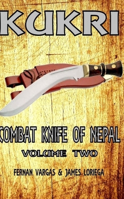 Kukri Combat Knife of Nepal Volume Two by Vargas, Fernan