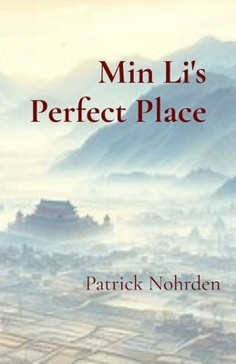 Min Li's Perfect Place: A Novel of China by Nohrden, Patrick