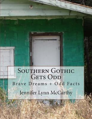 Southern Gothic Gets Odd: Brave Dreams and Odd Facts by McCarthy, Jennifer Lynn