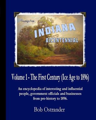 Indiana Bicentennial Vol 1: The First Century by Ostrander, Bob