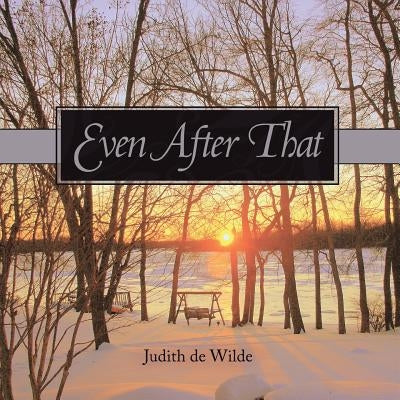 Even After That by De Wilde, Judith