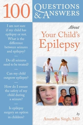 100 Questions & Answers about Your Child's Epilepsy by Singh, Anuradha