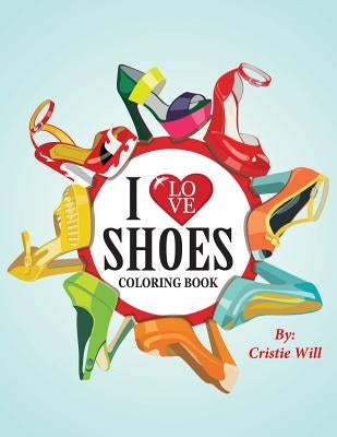 I Love Shoes: Coloring Book by Will, Cristie