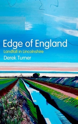 Edge of England: Landfall in Lincolnshire by Turner, Derek