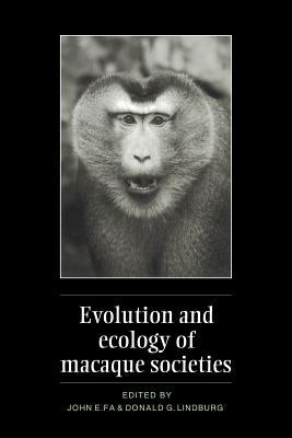 Evolution and Ecology of Macaque Societies by Fa, John E.