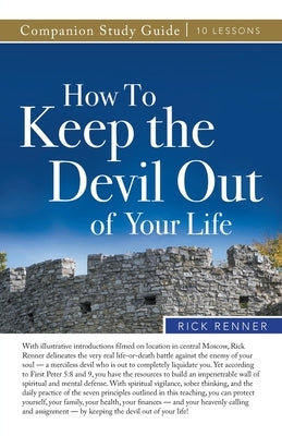 How to Keep the Devil Out of Your Life Study Guide by Renner, Rick